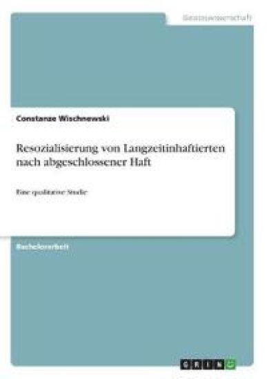 Resozialisierung von Langzeitinhaftierten nach abgeschlossener Haft