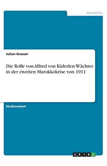 Die Rolle von Alfred von Kiderlen-Wächter in der zweiten Marokkokrise von 1911