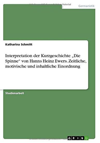 Interpretation der Kurzgeschichte "Die Spinne" von Hanns Heinz Ewers. Zeitliche, motivische und inhaltliche Einordnung