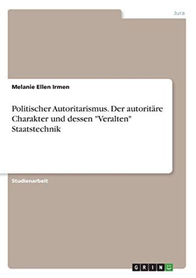 Politischer Autoritarismus. Der autoritäre Charakter und dessen "Veralten" Staatstechnik