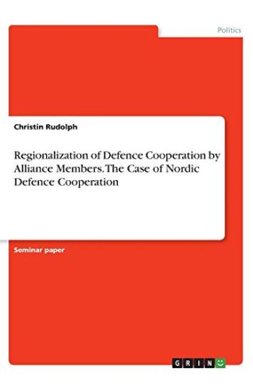 Regionalization of Defence Cooperation by Alliance Members. The Case of Nordic Defence Cooperation