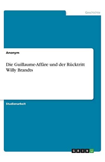 Die Guillaume-Affäre und der Rücktritt Willy Brandts