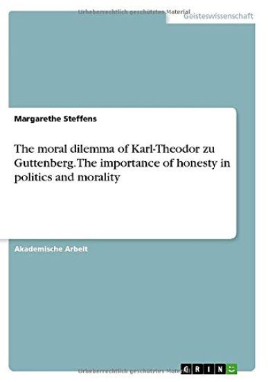 The moral dilemma of Karl-Theodor zu Guttenberg. The importance of honesty in politics and morality