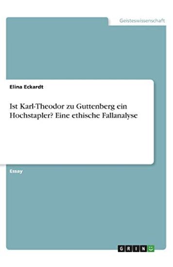 Ist Karl-Theodor zu Guttenberg ein Hochstapler? Eine ethische Fallanalyse