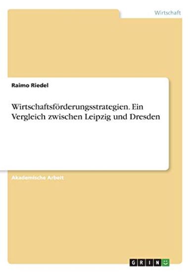 Wirtschaftsförderungsstrategien. Ein Vergleich zwischen Leipzig und Dresden