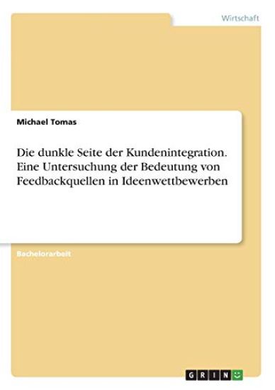 Die dunkle Seite der Kundenintegration. Eine Untersuchung der Bedeutung von Feedbackquellen in Ideenwettbewerben