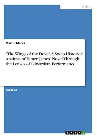 "The Wings of the Dove". A Socio-Historical Analysis of Henry James' Novel Through the Lenses of Edwardian Performance