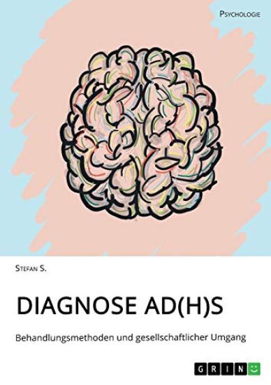 Diagnose AD(H)S. Behandlungsmethoden und gesellschaftlicher Umgang