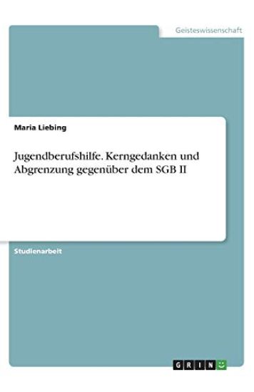 Jugendberufshilfe. Kerngedanken und Abgrenzung gegenüber dem SGB II