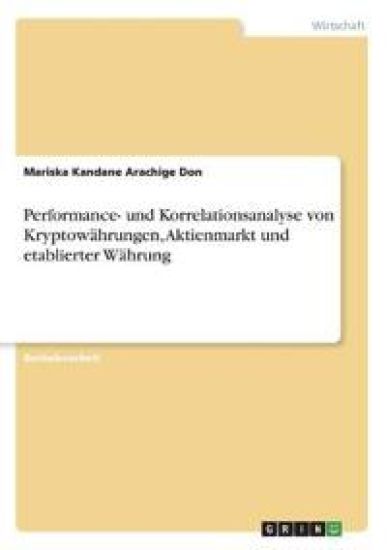 Performance- und Korrelationsanalyse von Kryptowährungen, Aktienmarkt und etablierter Währung