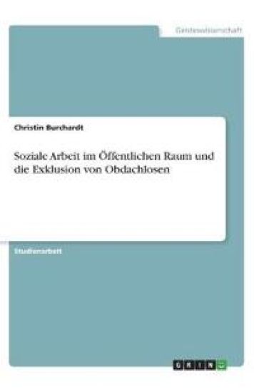 Soziale Arbeit im Öffentlichen Raum und die Exklusion von Obdachlosen