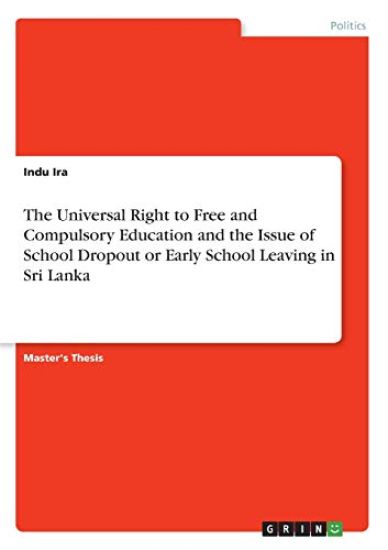 The Universal Right to Free and Compulsory Education and the Issue of School Dropout or Early School Leaving in  Sri Lanka