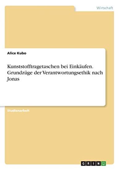Kunststofftragetaschen bei Einkäufen. Grundzüge der Verantwortungsethik nach Jonas