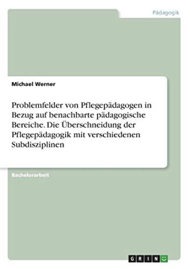 Problemfelder von Pflegepädagogen in Bezug auf benachbarte pädagogische Bereiche. Die Überschneidung der Pflegepädagogik mit verschiedenen Subdisziplinen