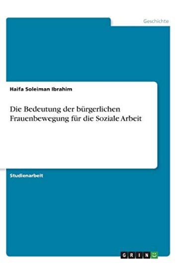 Die Bedeutung der bürgerlichen Frauenbewegung für die Soziale Arbeit