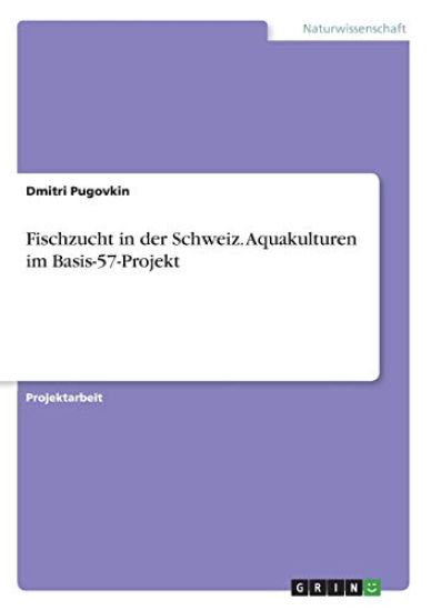 Fischzucht in der Schweiz. Aquakulturen im Basis-57-Projekt