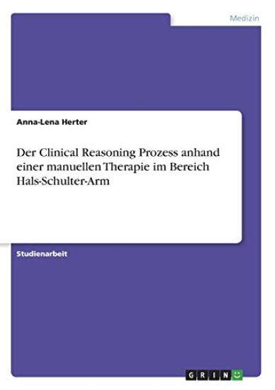 Der Clinical Reasoning Prozess anhand einer manuellen Therapie im Bereich Hals-Schulter-Arm