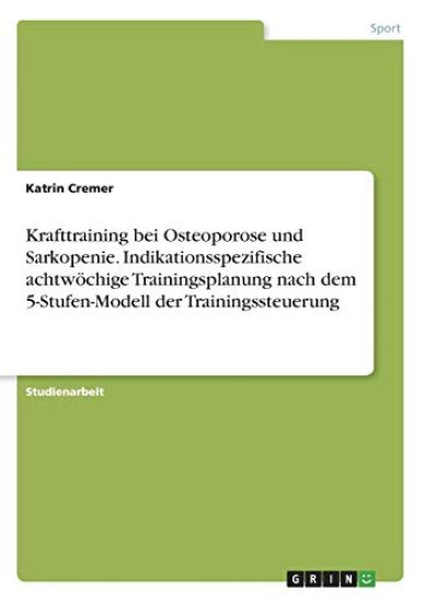 Krafttraining bei Osteoporose und Sarkopenie. Indikationsspezifische achtwöchige Trainingsplanung nach dem 5-Stufen-Modell der Trainingssteuerung