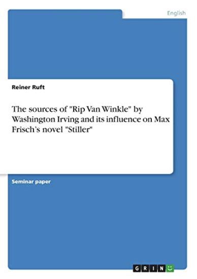 The sources of "Rip Van Winkle" by Washington Irving and its influence on Max Frisch's novel "Stiller"