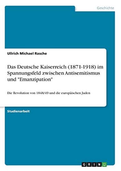 Das Deutsche Kaiserreich (1871-1918) im Spannungsfeld zwischen Antisemitismus und "Emanzipation"
