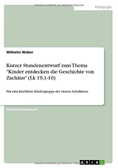 Kurzer Stundenentwurf zum Thema Kinder entdecken die Geschichte von Zachäus (Lk 19,1-10): Für eine kirchliche Kindergruppe der vierten Schulklasse