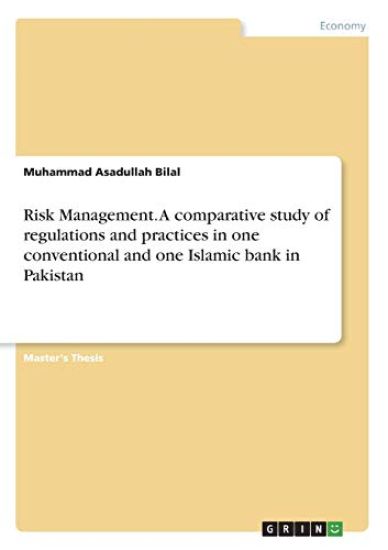Risk Management. A comparative study of regulations and practices in one conventional and one Islamic bank in Pakistan