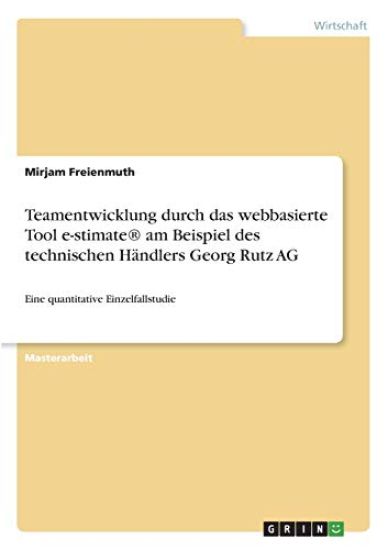 Teamentwicklung durch das webbasierte Tool e-stimate® am Beispiel des technischen Händlers Georg Rutz AG