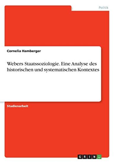 Webers Staatssoziologie. Eine Analyse des historischen und systematischen Kontextes