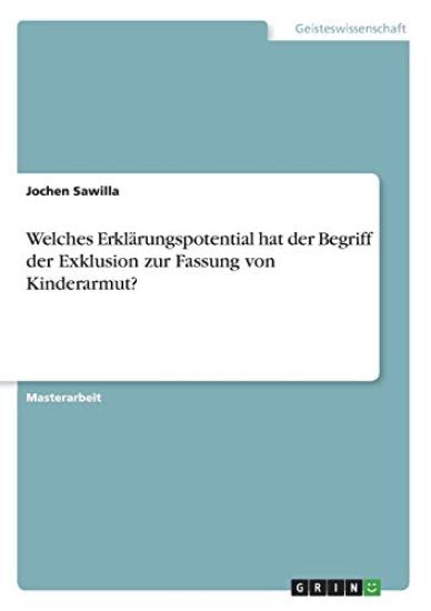 Welches Erklärungspotential hat der Begriff der Exklusion zur Fassung von Kinderarmut?