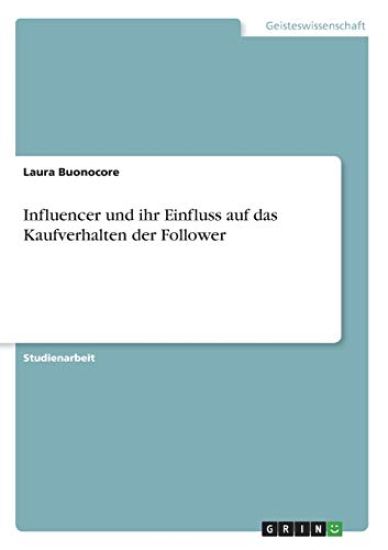 Influencer und ihr Einfluss auf das Kaufverhalten der Follower