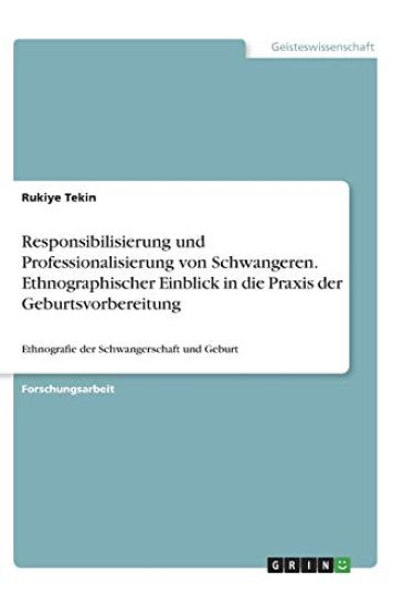 Responsibilisierung und Professionalisierung von Schwangeren. Ethnographischer Einblick in die Praxis der Geburtsvorbereitung
