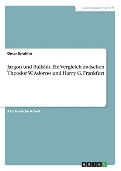 Jargon und Bullshit. Ein Vergleich zwischen Theodor W. Adorno und Harry G. Frankfurt