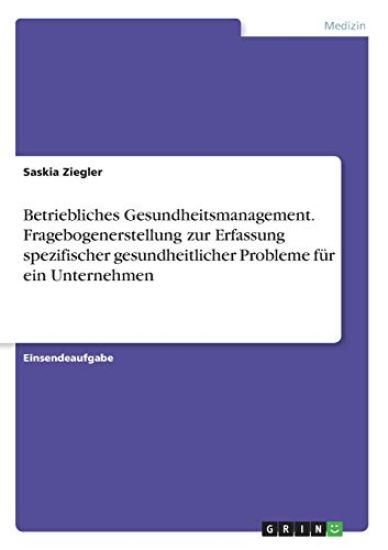 Betriebliches Gesundheitsmanagement. Fragebogenerstellung zur Erfassung spezifischer gesundheitlicher Probleme für ein Unternehmen