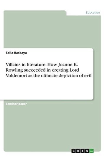 Villains in literature. How Joanne K. Rowling succeeded in creating Lord Voldemort as the ultimate depiction of evil