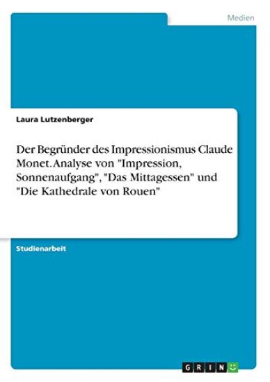 Der Begründer des Impressionismus Claude Monet. Analyse von "Impression, Sonnenaufgang", "Das Mittagessen" und "Die Kathedrale von Rouen"