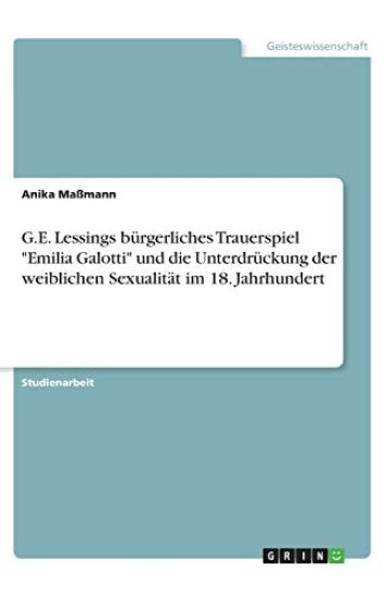 G.E. Lessings bürgerliches Trauerspiel "Emilia Galotti" und die Unterdrückung der weiblichen Sexualität im 18. Jahrhundert