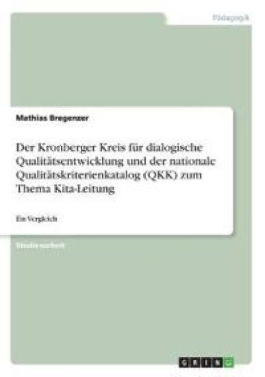 Der Kronberger Kreis für dialogische Qualitätsentwicklung und der nationale Qualitätskriterienkatalog (QKK) zum Thema Kita-Leitung
