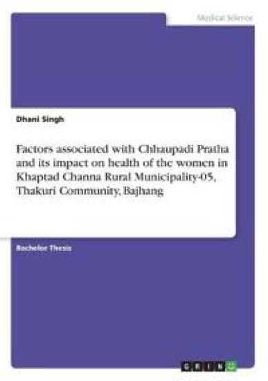 Factors associated with Chhaupadi Pratha and its impact on health of the women in Khaptad Channa Rural Municipality-05, Thakuri Community, Bajhang