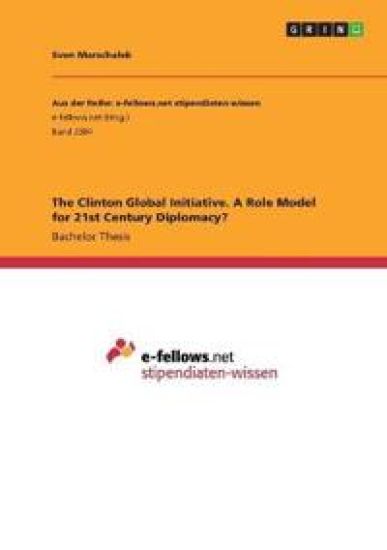 The Clinton Global Initiative. A Role Model for 21st Century Diplomacy?