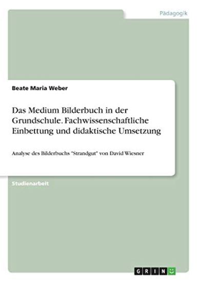 Das Medium Bilderbuch in der Grundschule. Fachwissenschaftliche Einbettung und didaktische Umsetzung