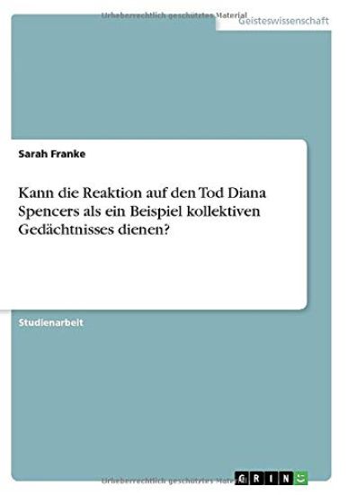 Kann die Reaktion auf den Tod Diana Spencers als ein Beispiel kollektiven Gedächtnisses dienen?