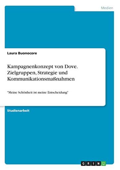 Kampagnenkonzept von Dove. Zielgruppen, Strategie und Kommunikationsmaßnahmen