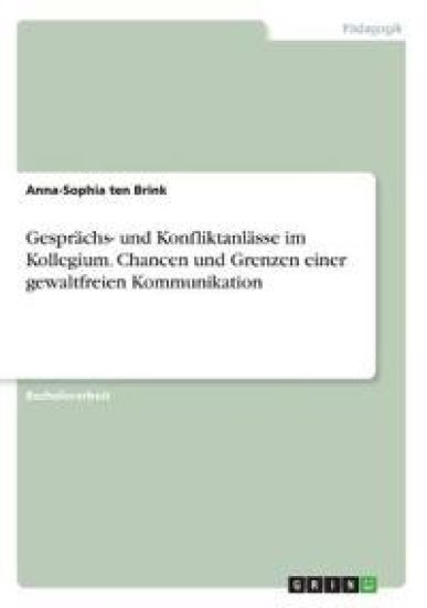 Gesprächs- und Konfliktanlässe im Kollegium. Chancen und Grenzen einer gewaltfreien Kommunikation