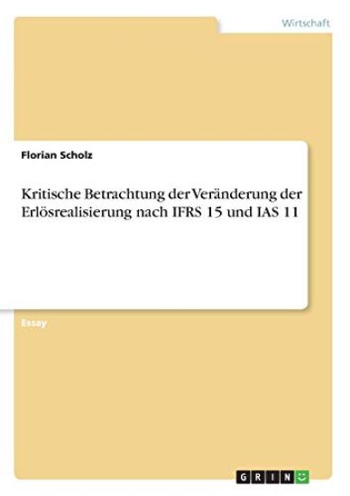 Kritische Betrachtung der Veränderung der Erlösrealisierung nach IFRS 15 und IAS 11