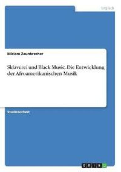 Sklaverei und Black Music. Die Entwicklung der Afroamerikanischen Musik
