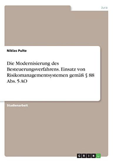 Die Modernisierung des  Besteuerungsverfahrens. Einsatz von Risikomanagementsystemen gemäß § 88 Abs. 5 AO