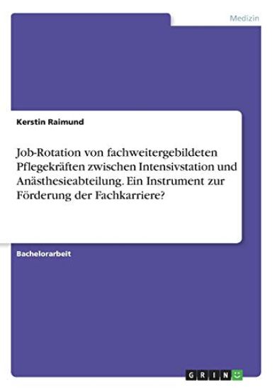 Job-Rotation von fachweitergebildeten Pflegekräften zwischen Intensivstation und Anästhesieabteilung. Ein Instrument zur Förderung der Fachkarriere?