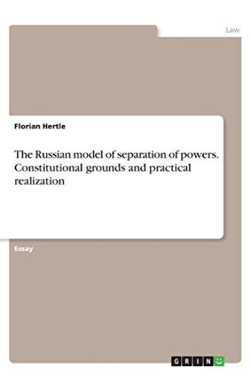 The Russian model of separation of powers. Constitutional grounds and practical realization