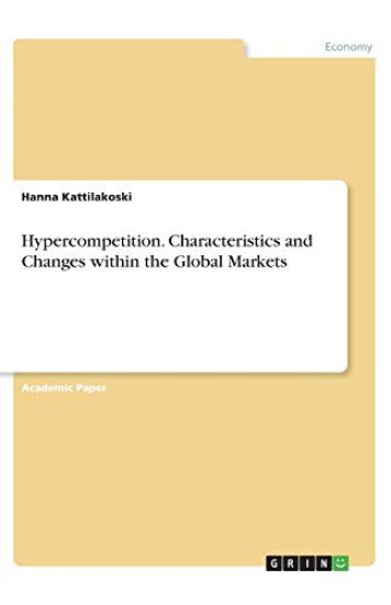 Hypercompetition. Characteristics and Changes within the Global Markets