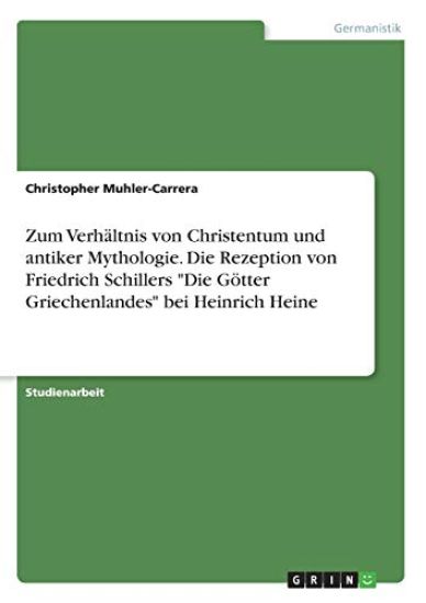 Zum Verhältnis von Christentum und antiker Mythologie. Die Rezeption von Friedrich Schillers "Die Götter Griechenlandes" bei Heinrich Heine